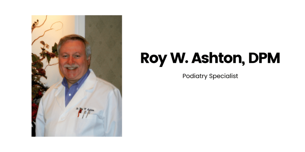 Dr. Roy W. Ashton Ashton Podiatry Associates PA Homepage